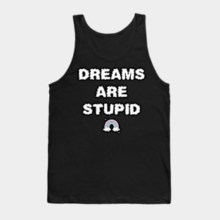 Dreams Are Stupid Tank Top